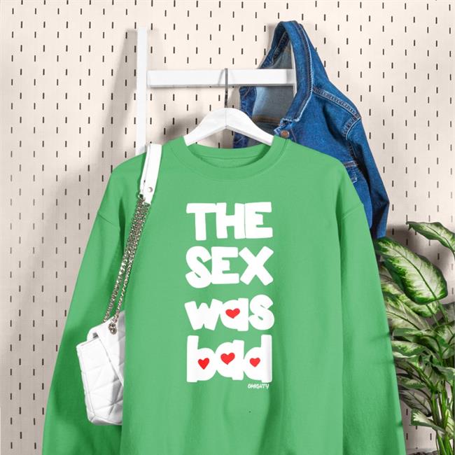 Brynn The Sex Was Bad T Shirts