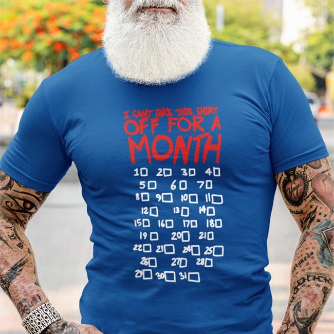 I Can't Take This Shirt Off For A Month Sweatshirt Lucca International Shop I Can't Take This Shirt Off For A Month T Shirt