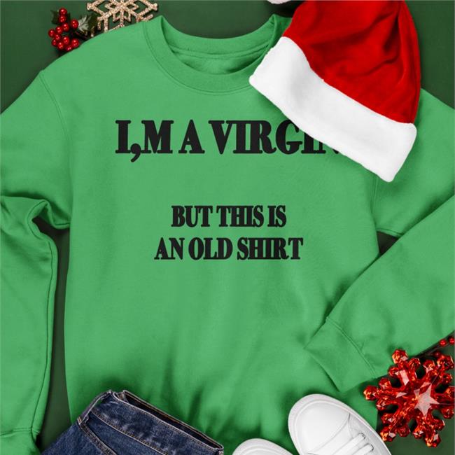 I'm A Virgin But This Is An Old Shirts Poorly Translated Shirts