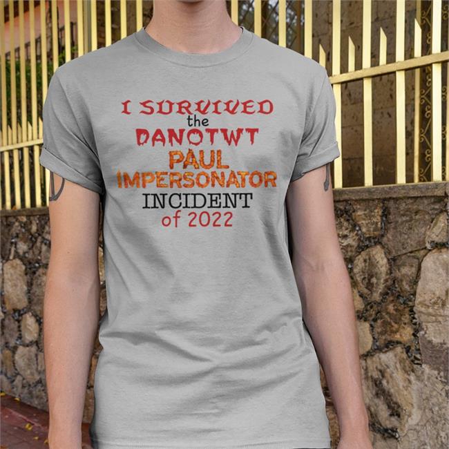 Jackilliam I Survived I Survived The Danotwt Paul Impersonator T Shirt 2022