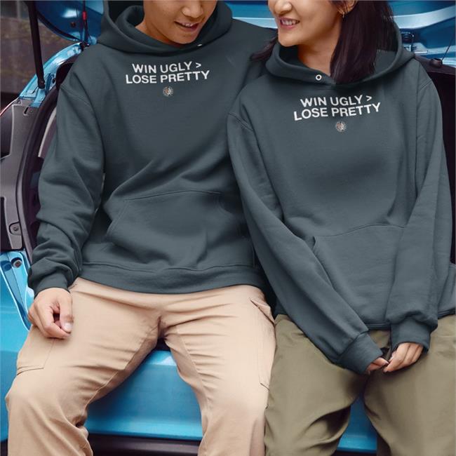 Win Ugly Lose Pretty Hoodie