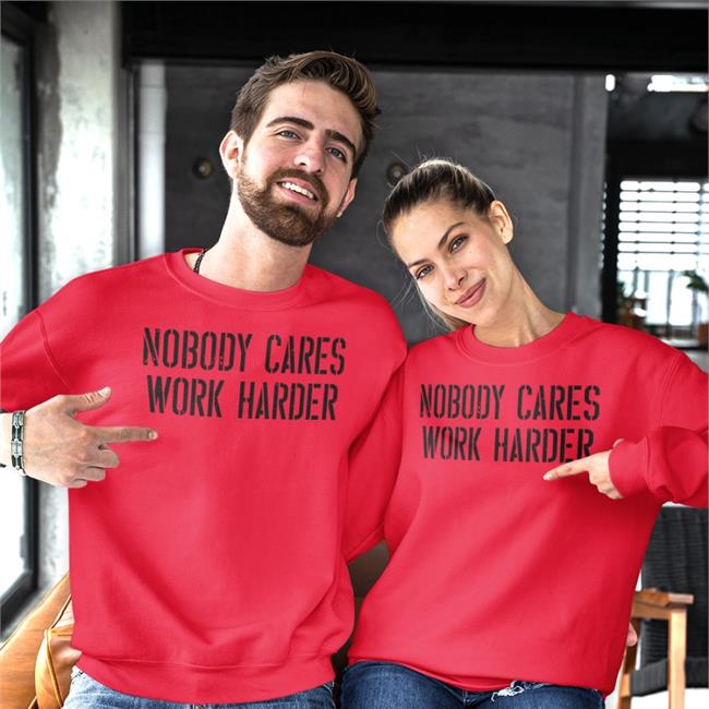 Nobody Cares Work Harder Tee Shirt