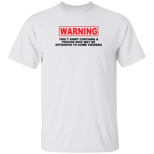 Warning This T-Shirt Contains A Person Who May Be Offensive To Some Viewers Shirt Hoodie Sweatshirt