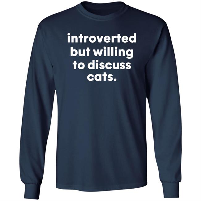 Introverted But Willing To Discuss Cats Shirt Hoodie Sweatshirt Introverted But Willing To Discuss Cats Shirt Hoodie Sweatshirt