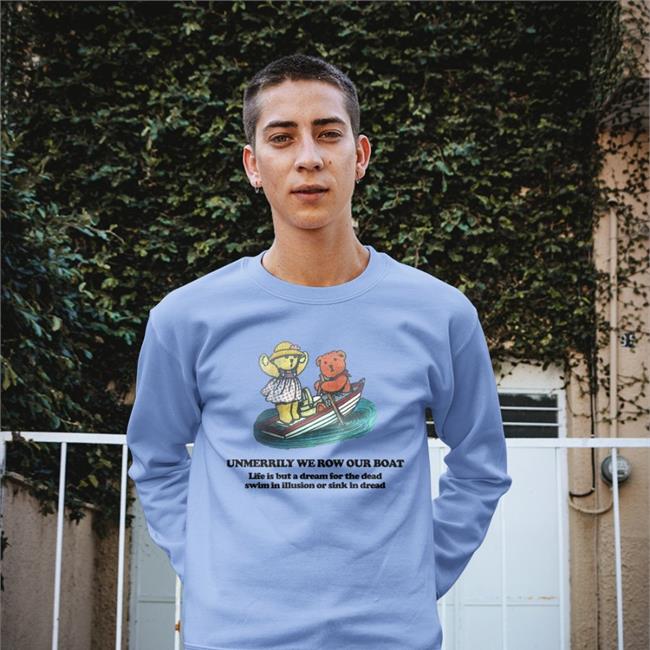 Dream Unmerrily We Row Our Boat Life Is But A For The Dead Swim In Illusion Or Sink In Dread Shirt Poorly Translated Shirts