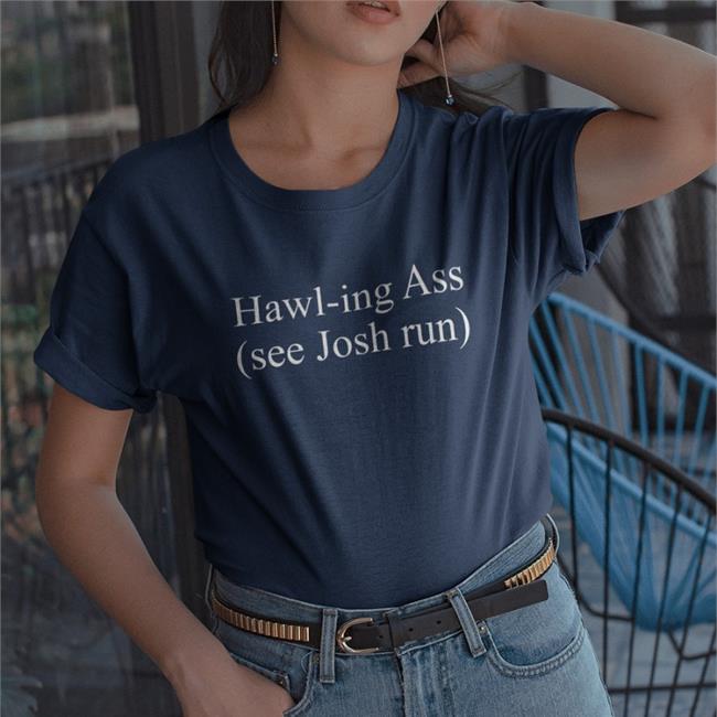 Hawl-Ing Ass See Josh Run Hoodie Corn Fed Threads Hawl-Ing Ass See Josh Run Shirts Corn Fed Threads