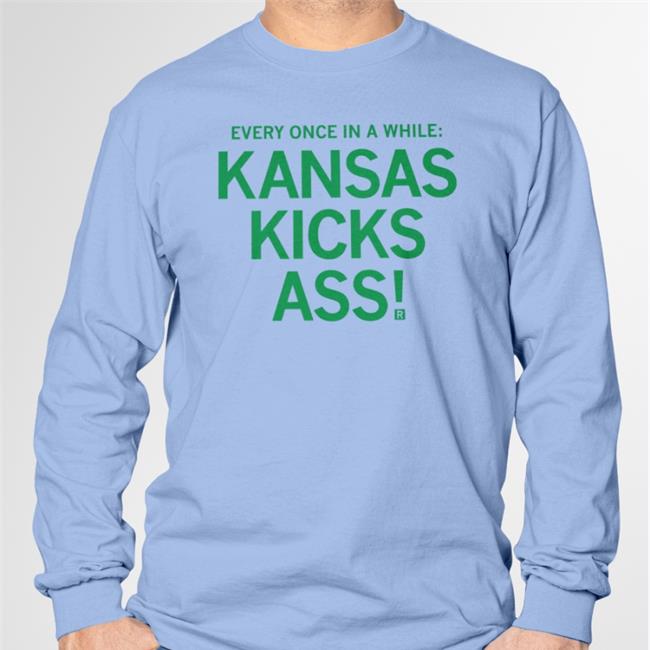 Every Once In A While Kansas Kicks Ass Sweatshirt