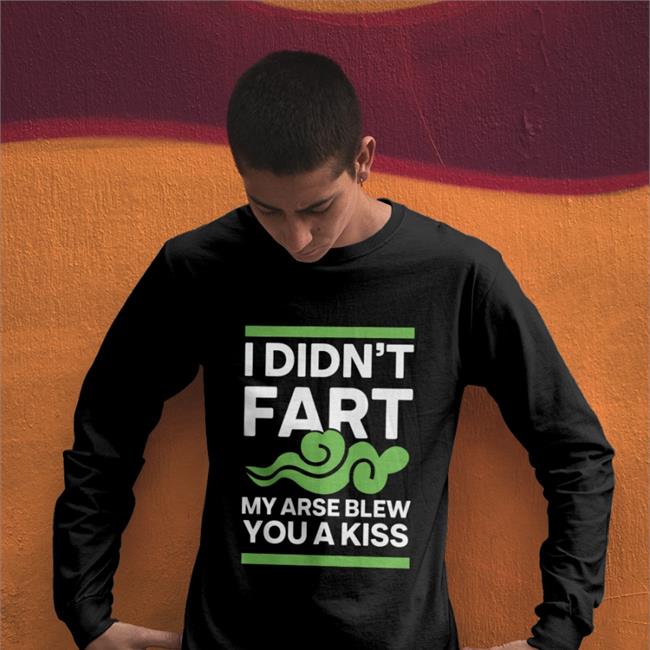 Shirts With Threatening Auras I Didn't Fart My Arse Blew You A Kiss Hoodie