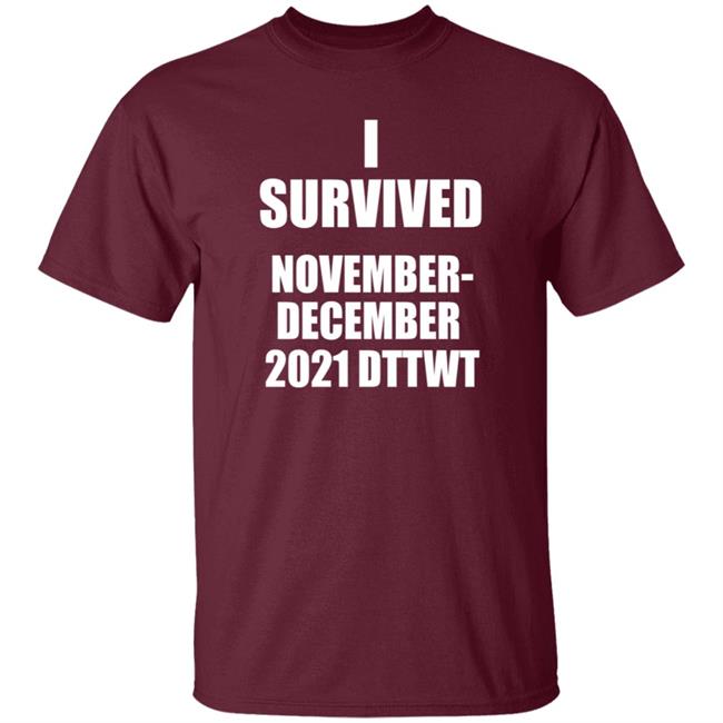 I Survived November December 2021 Dttwt Shirt Hoodie Sweatshirt I Survived November December 2021 Dttwt Shirt Hoodie Sweatshirt