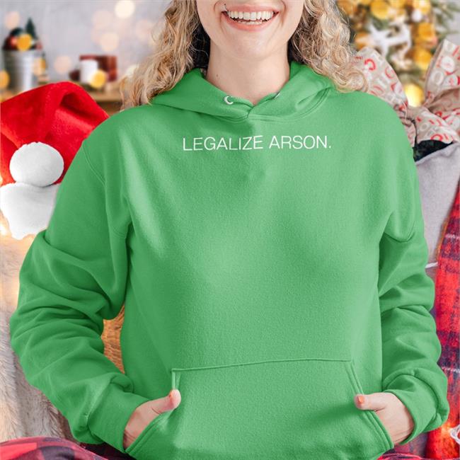 Shirts That Go Hard Shirtsthtgohard Legalize Arson Shirt Funny Legalize Arson Shirt