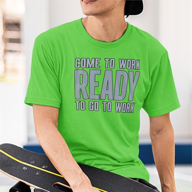 Ed Donatell Wearing Come To Work Ready To Go To Work Sweatshirt