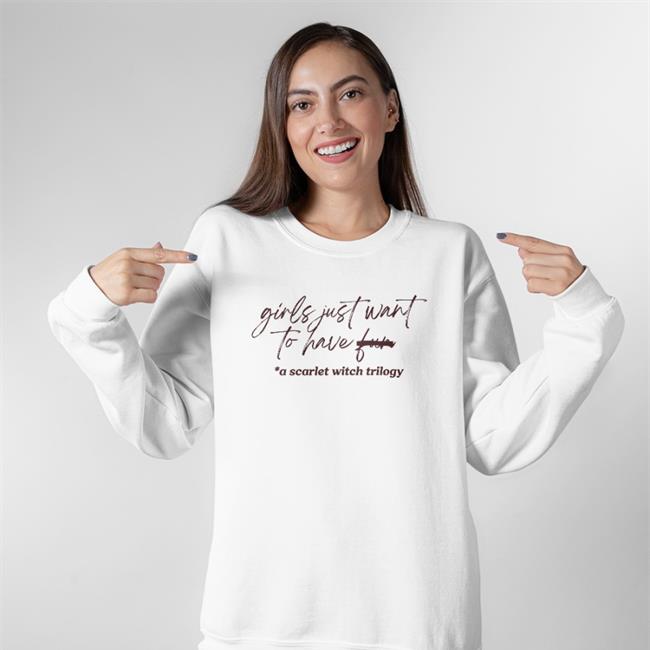 Girls Just Want To Have Fun A Scarlet Witch Trilogy Shirts Itssoquotable Merch