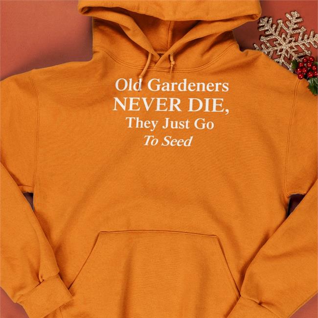 Weird Thrift Store Shirts Black Old Gardeners Never Die They Just Go To Send Shirt