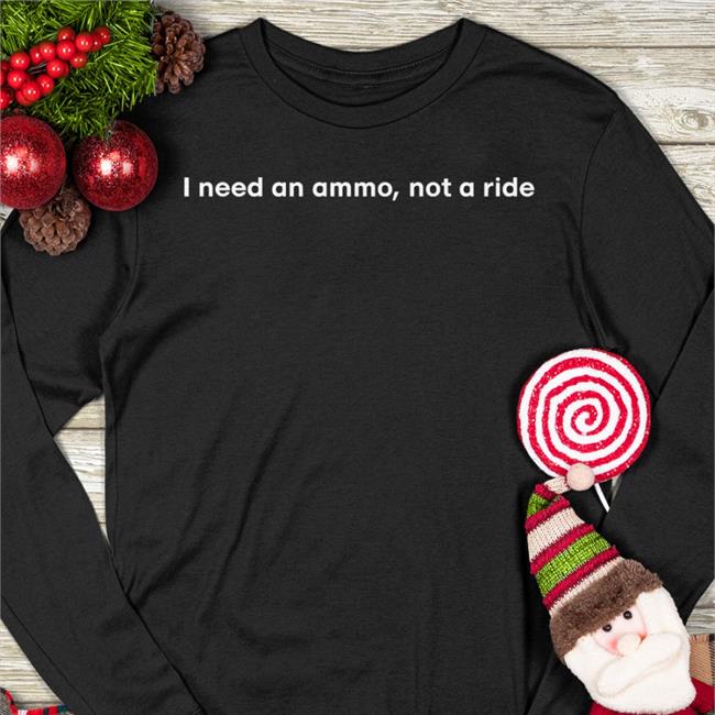 Black I Need An Ammo, Not A Ride Shirt Illia Ponomarenko