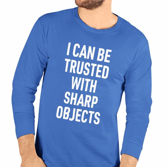 I Can Be Trusted With Sharp Objects Sweatshirt Lucca Lucca Lucca International Merch I Can Be Trusted With Sharp Objects Shirt