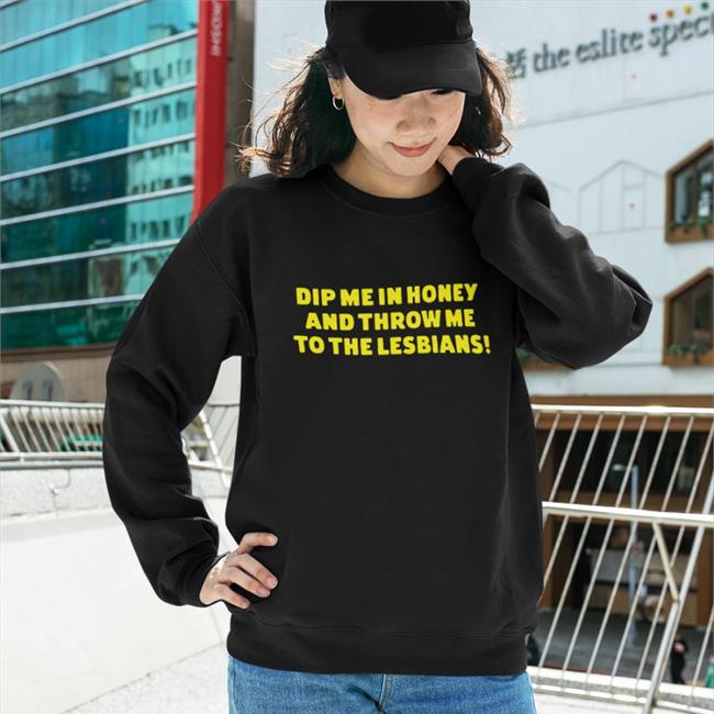 Weird Thrift Store Shirts Dip Me In Honey And Throw Me To The Lesbians Sweatshirt