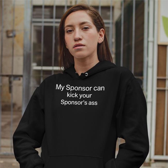 Shirts That Go Hard My Sponsor Can Kick Your Sponsor's Ass Shirt