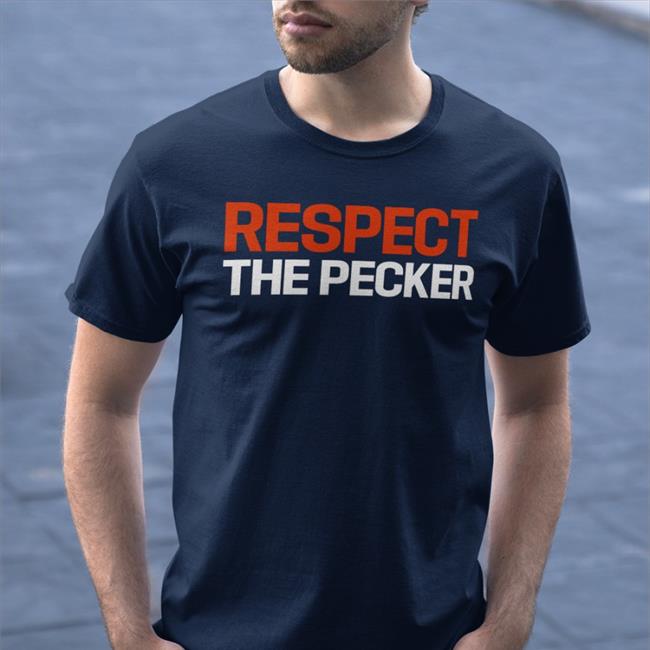 Respect The Pecker Shirts
