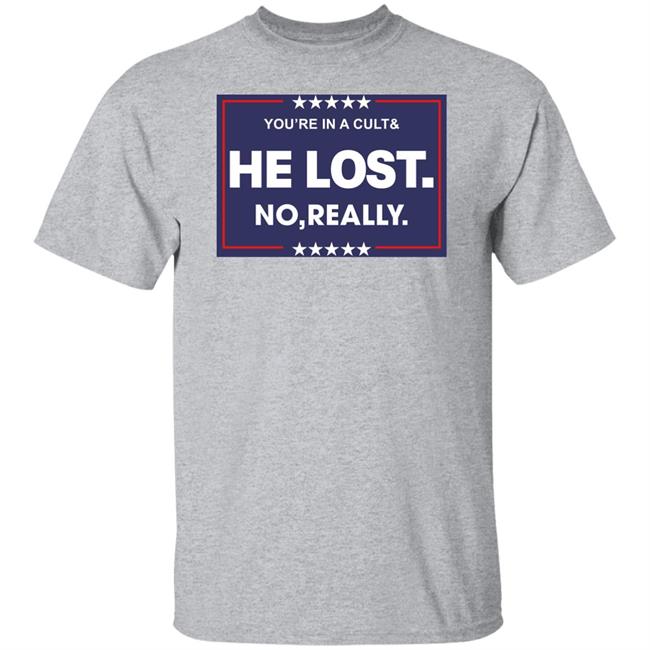 You're In A Cult And He Lost No Really Shirt Hoodie Sweatshirt You're In A Cult And He Lost No Really Shirt Hoodie Sweatshirt