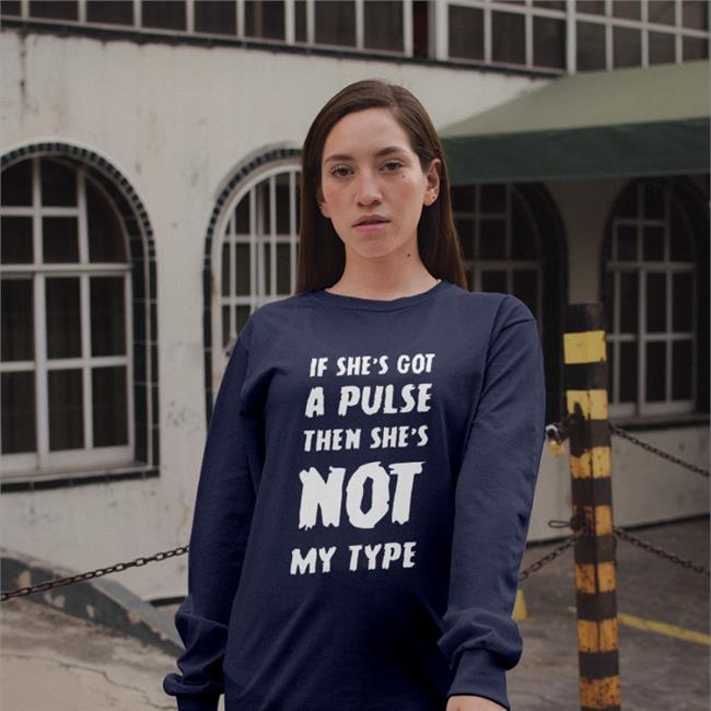 Shirtsthtgohard If She's Got A Pulse Then She's Not My Type Shirt