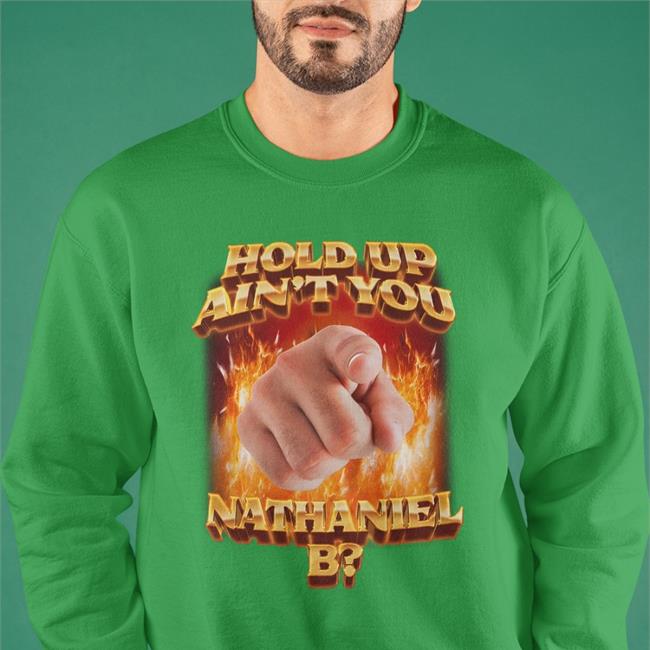 Swag Stimulus Store Hold Up Ain't You Nathaniel B Shirts Ain't You Nathaniel B T Shirt