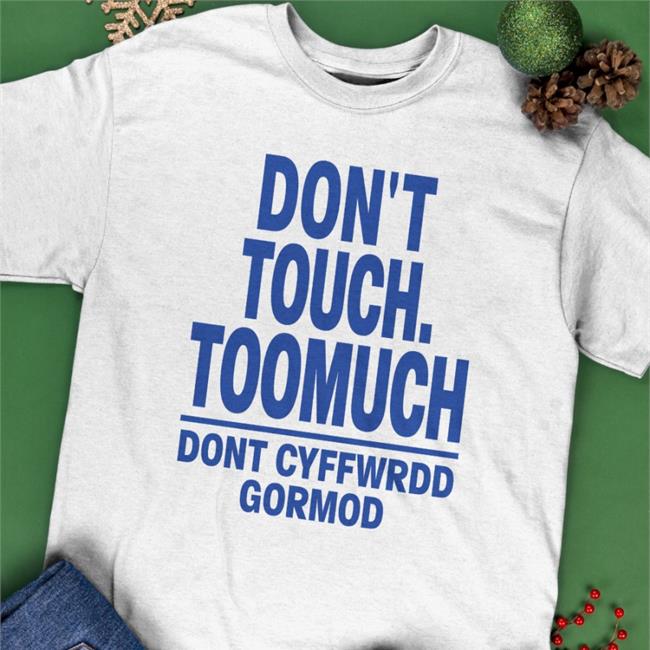 Poorly Translated Shirts Don't Touch Toomuch Dont Cyffwrdd Gormod Tee Shirt
