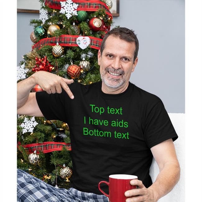 Funny Top Text I Have Aids Bottom Text Shirt