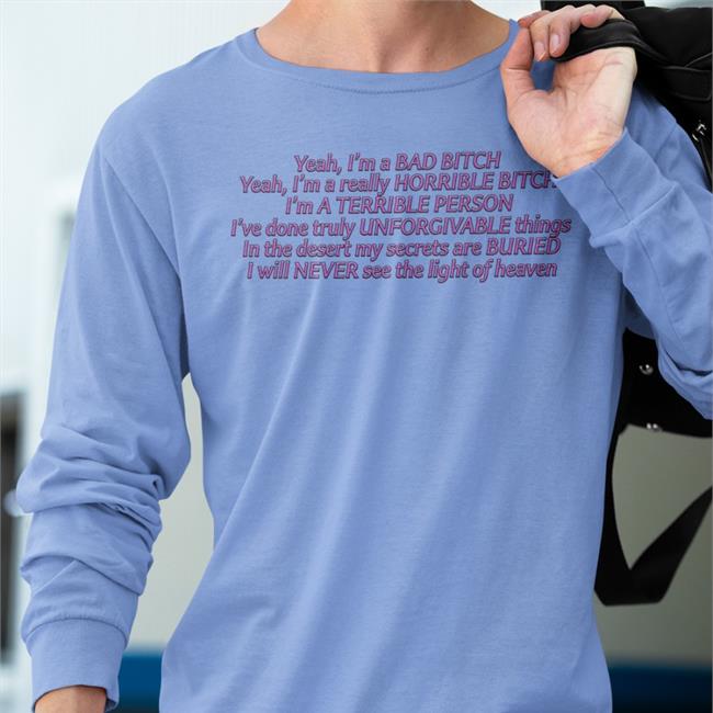 Yeah I'm A Bad Bitch Yeah I'm A Really Horrible Bitch T Shirt