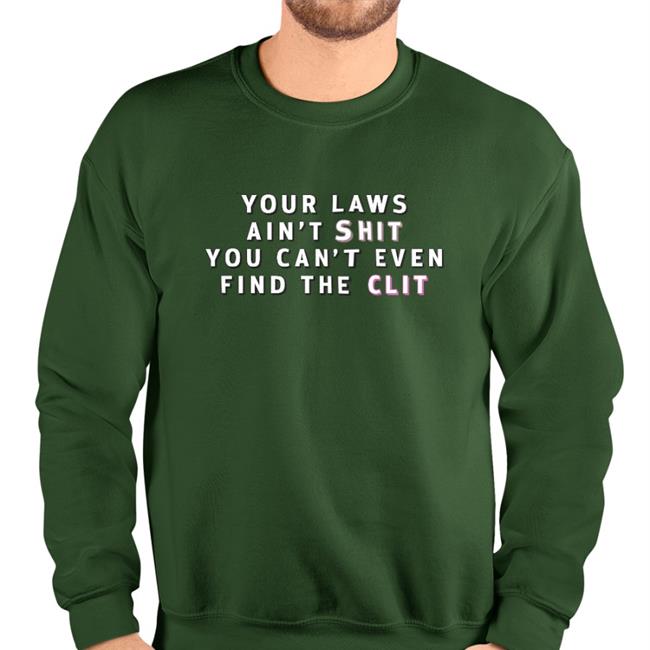 Omega By Odin’S Fade Jones Your Laws Ain't Shit You Can't Even Find The Clit Hoodie Your Laws Ain't Shit You Can't Even Find The Clit Shirts