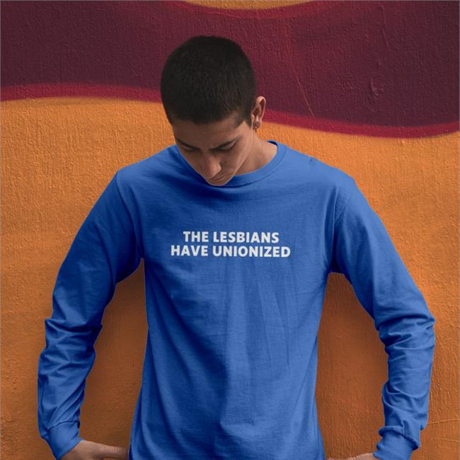 The Lesbians Have Unionized Sweatshirt Kaitlin Bruder