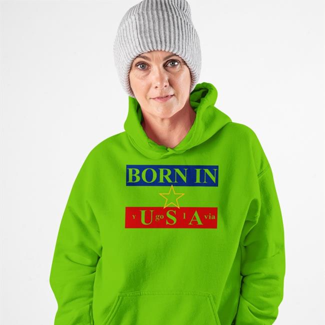 Shirts That Go Hard Born In Usa Yugoslavia Hoodie