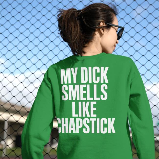 My Dick Smells Like Chapstick Shirt Sadcrib Space