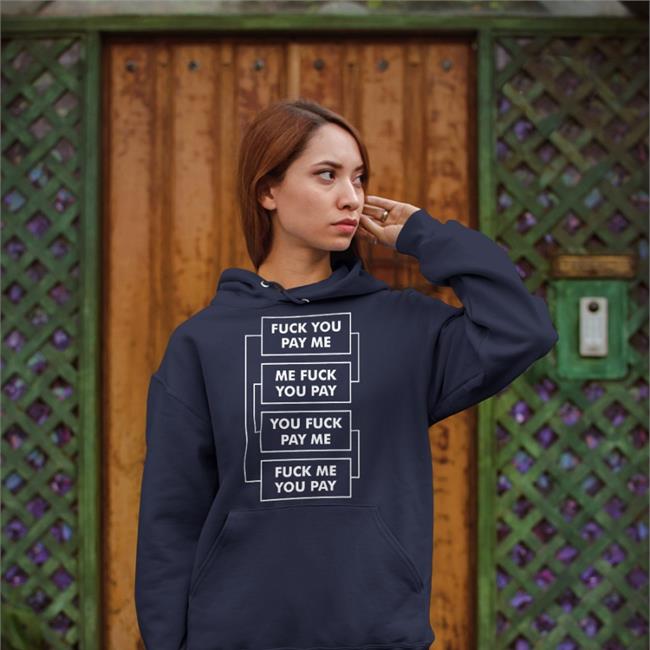 Shirts That Go Hard Fuck You Pay Me Me Fuck You Pay You Fuck Pay Me Fuck Me You Pay T Shirt Shirts That Go Hard Fuck You Pay Me Me Fuck You Pay You Fuck Pay Me Fuck Me You Pay Shirt