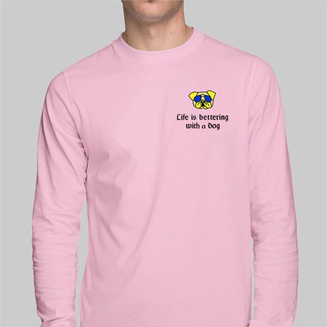 Life Is Bettering With A Dog T Shirt Poorly Translated Shirts