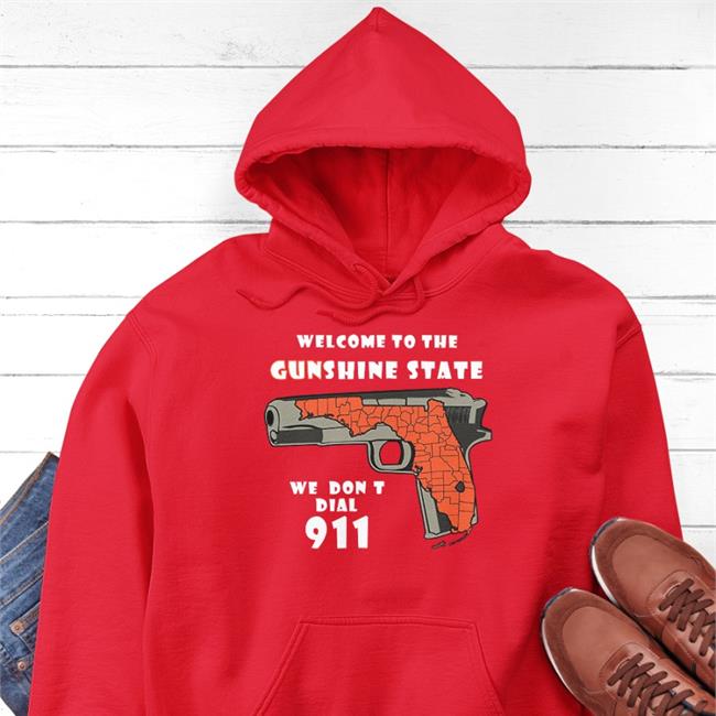 Shirts With Threatening Auras Welcome To The Gunshine State We Don't Dial 911 Funny T Shirt