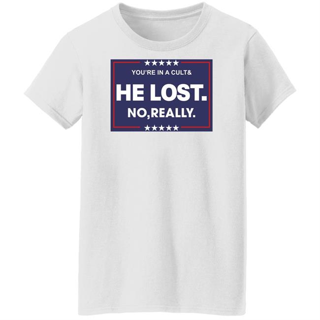 You're In A Cult And He Lost No Really Shirt Hoodie Sweatshirt You're In A Cult And He Lost No Really Shirt Hoodie Sweatshirt