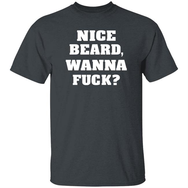 Nice Beard Wanna Fuck Shirt Rik Riks Tweets Nice Beard Wanna Fuck Shirt Rik Riks Tweets