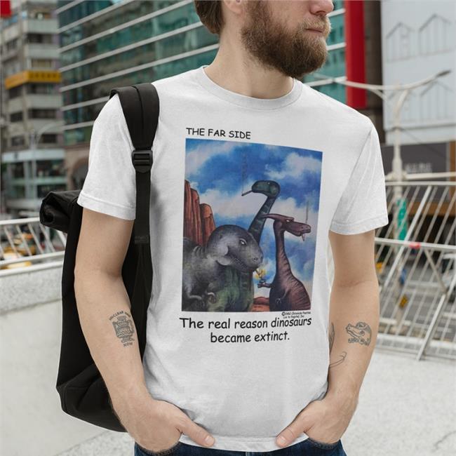 The Real Reason Dinosaurs Became Extinct Sweatshirt