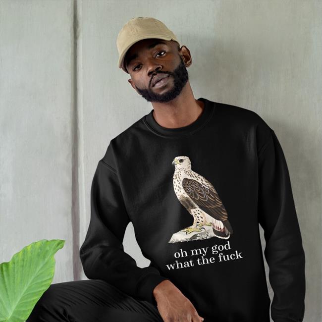 Actiaslivia Oh My God What The Fuck Shirt Oh My God What The Fuck Hoodie
