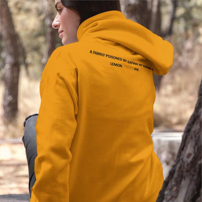 A Family Poisoned By Eating By Eating A Lemon Pie Hooded Sweatshirt Poorly Translated Shirts