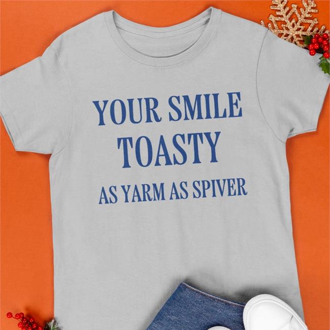 Your Smile Toasty As Yarm As Spiver Sweatshirt Translatedtees Your Smile Toasty As Yarm As Spiver T Shirt Poorly Translated Shirts