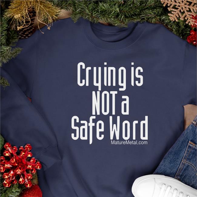 Crying Is Not A Safe Word Tee Shirt