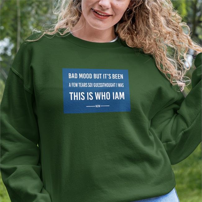 Bad Mood But It's Been This Is Who I Am Shirt
