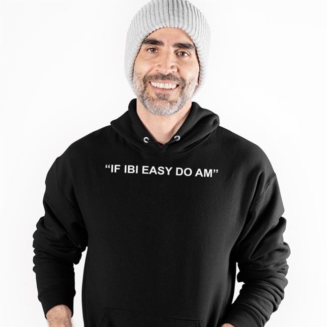 Gyaigyimii Kalyjay If Ibi Easy Do Am Shirt