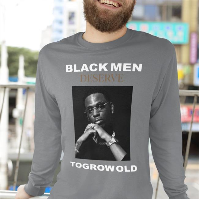 Young Dolph Black Men Deserve To Grow Old Tee Shirt Blackmendeservetogrowold Store