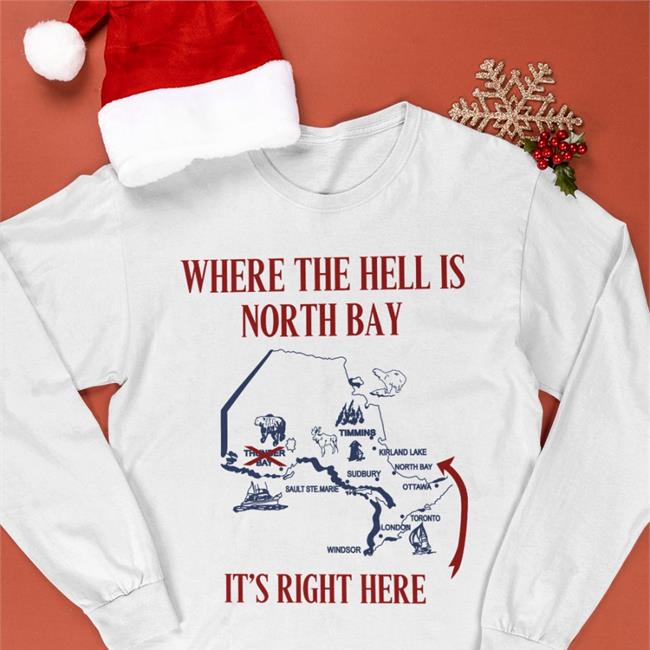 Where The Hell Is North Bay It's Right Here Tee Shirt Where The Hell Is North Bay It's Right Here Tee Shirt Doug Ford