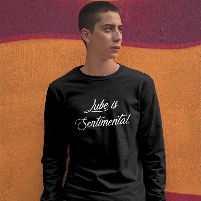 Lube Is Sentimental Tee Shirt