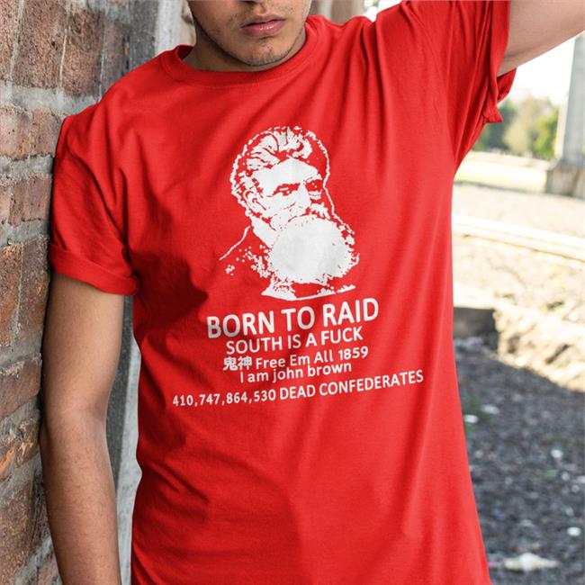Shirts That Go Hard Born To Raid South Is A Fuck Free Em All 1859 Tee Black