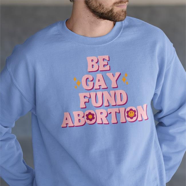Be Gay Fund Abortion Long Sleeve Tee Shirt Abortion Fund of Ohio