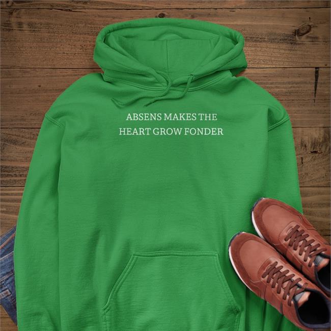 Absens Makes The Heart Grow Fonder Sweatshirt Poorly Translated Shirts Funny Absens Makes The Heart Grow Fonder T Shirt